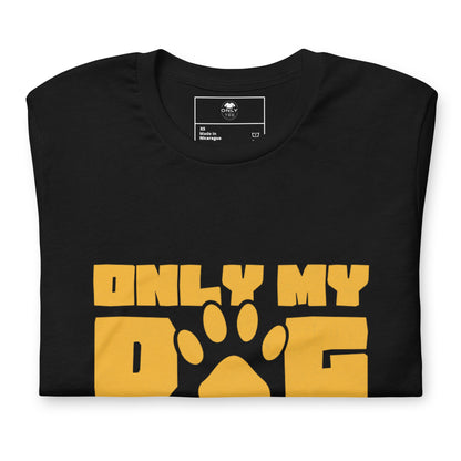 Only My Dog Understands Me Unisex Cotton T-Shirt | Funny Dog Lover Graphic Tee