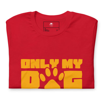 Only My Dog Understands Me Unisex Cotton T-Shirt | Funny Dog Lover Graphic Tee